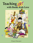 Teaching Art With Books Kids Love: Teaching Art Appreciation, Elements of Art, and Principles of Design With Award-Winning Children's Books by Darcie Clark Frohardt (Illustrator)